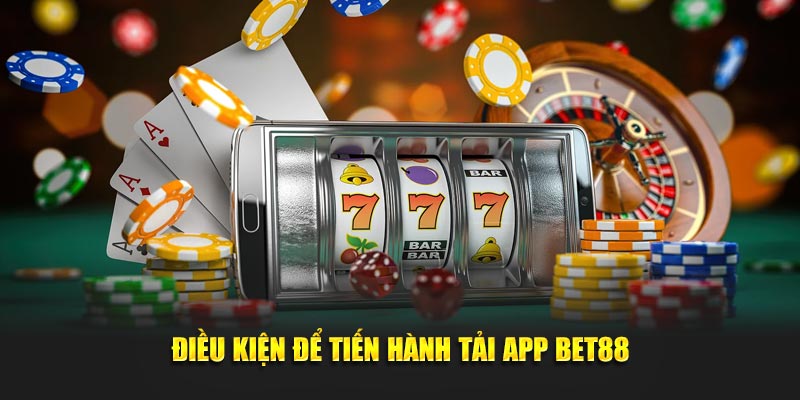 Điều kiện để tiến hành tải app Bet88